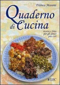 Quaderno di cucina. Ricette e foto per gli amici più cari - Franco Masoni - Libro Edarc Edizioni 2013 | Libraccio.it