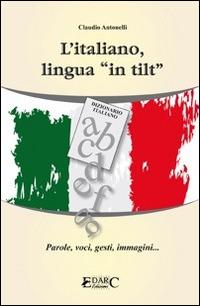 L'italiano, lingua «in tilt». Parole, voci, gesti, immagini... - Claudio Antonelli - Libro Edarc Edizioni 2014 | Libraccio.it