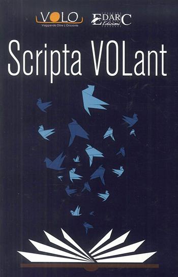 Scripta volant  - Libro Edarc Edizioni 2018 | Libraccio.it