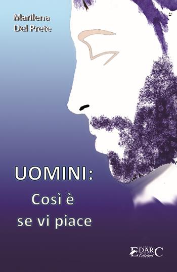 Uomini: così è se vi piace - Marilena Del Prete - Libro Edarc Edizioni 2018 | Libraccio.it