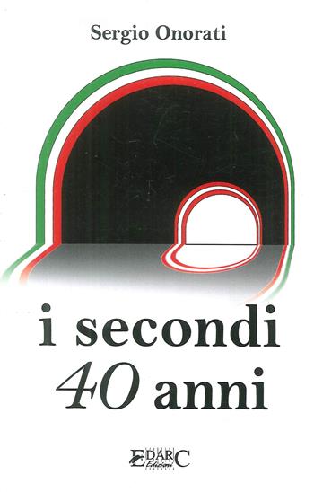 I secondi 40 anni - Sergio Onorati - Libro Edarc Edizioni 2018 | Libraccio.it