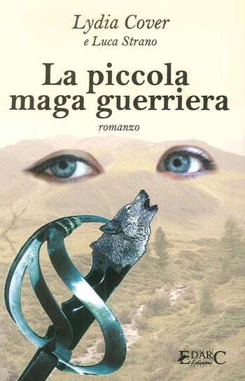 La piccola maga guerriera - Lydia Cover, Luca Strano - Libro Edarc 2018 | Libraccio.it