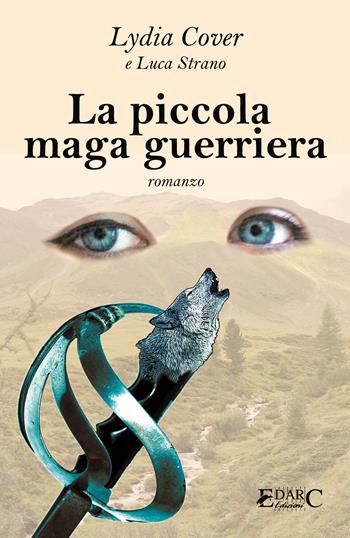 La piccola maga guerriera - Lydia Cover, Luca Strano - Libro Edarc 2018 | Libraccio.it