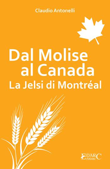 Dal Molise al Canada. La Jelsi di Montréal - Claudio Antonelli - Libro Edarc Edizioni 2020 | Libraccio.it