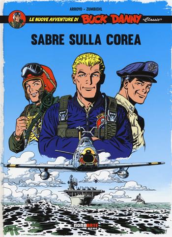 Sabre sulla Corea. Le nuove avventure di Buck Danny «classic». Vol. 1 - Jean-Michel Arroyo, Frédéric Zumbiehl - Libro Editoriale Cosmo 2015, Nona Arte | Libraccio.it
