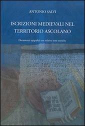 Iscrizioni medievali nel territorio ascolano. Documenti epigrafici con relative note storiche