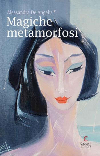 Magiche metamorfosi - Alessandra De Angelis - Libro Capponi Editore 2017 | Libraccio.it