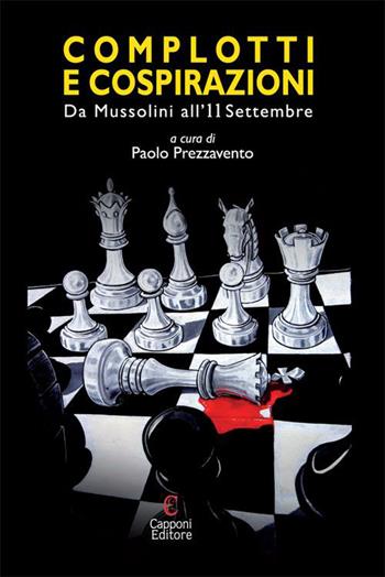 Complotti e cospirazioni. Da Mussolini all'11 settembre  - Libro Capponi Editore 2016 | Libraccio.it