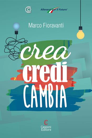Crea credi cambia - Marco Fioravanti - Libro Capponi Editore 2017, Saggi | Libraccio.it