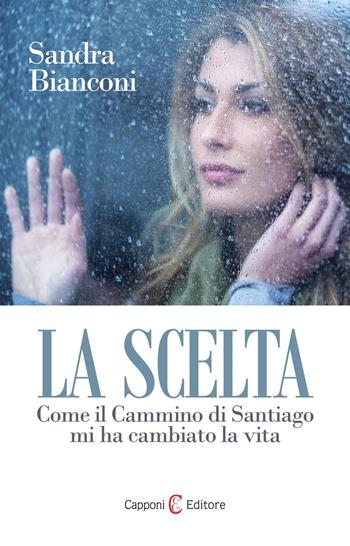La scelta. Santiago nel Cammino - Sandra Bianconi - Libro Capponi Editore 2017 | Libraccio.it
