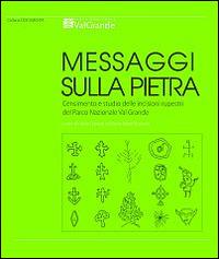 Messaggi sulla pietra. Censimento e studio delle incisioni rupestri del Parco Nazionale Val Grande  - Libro Parco Nazionale Val Grande 2014, Documenta | Libraccio.it