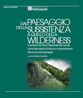 Dal paesaggio della sussistenza a quello della wilderness. Il territorio del Parco Nazionale Val Grande come laboratorio di lettura e interpretazione diacronica del paesaggio  - Libro Parco Nazionale Val Grande 2016, Documenta | Libraccio.it