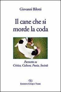 Il cane che si morde la coda - Giovanni Bilotti - Libro Edizioni Cinque Terre 2013 | Libraccio.it