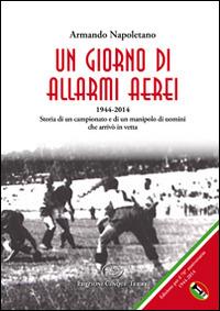 Un giorno di allarmi aerei - Armando Napoletano - Libro Edizioni Cinque Terre 2021, Sport | Libraccio.it