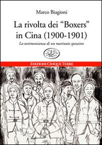 La rivolta dei «Boxers» in Cina (1900-1901). La testimonianza di un marinaio spezzino - Marco Biagioni - Libro Edizioni Cinque Terre 2021, Monterosso | Libraccio.it