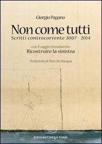 Non come tutti. Scritti controcorrente 2007-2014 - Giorgio Pagano - Libro Edizioni Cinque Terre 2021, Monterosso | Libraccio.it