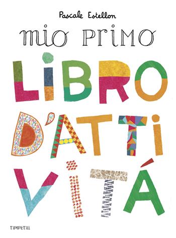 Il mio primo libro d'attività - Pascale Estellon - Libro Timpetill 2021 | Libraccio.it