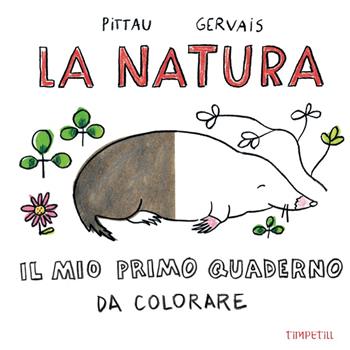 La natura. Il mio primo quaderno da colorare - Francesco Pittau, Bernadette Gervais - Libro Timpetill 2020 | Libraccio.it