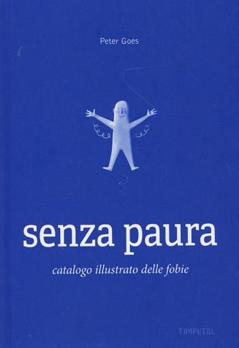 Senza paura. Catalogo illustrato delle fobie - Peter Goes - Libro Timpetill 2023 | Libraccio.it
