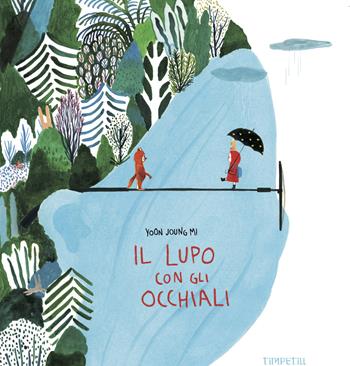 Il lupo con gli occhiali. Ediz. illustrata - Joung-Mi Yoon - Libro Timpetill 2025 | Libraccio.it