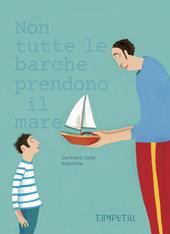 Non tutte le barche prendono il mare. Ediz. illustrata