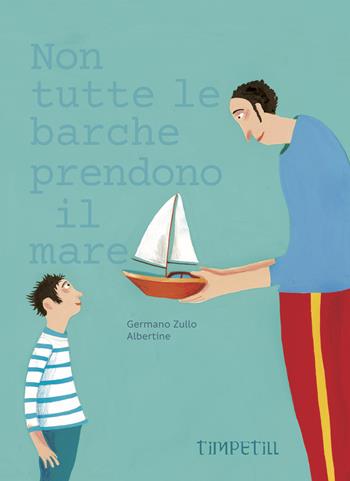 Non tutte le barche prendono il mare. Ediz. illustrata - Germano Zullo, Albertine - Libro Timpetill 2025 | Libraccio.it