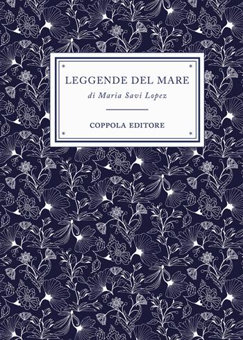 Leggende del mare - Maria Savi-Lopez - Libro Coppola Editore 2021, I bouquet | Libraccio.it