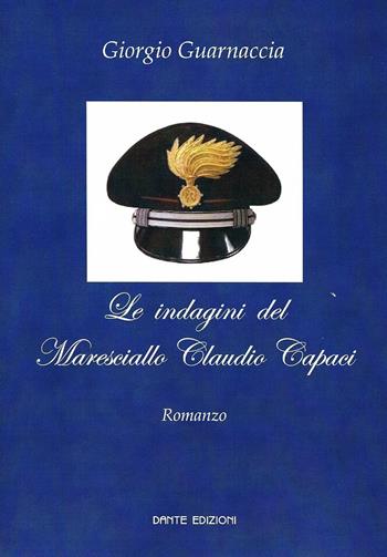 Le indagini del maresciallo Claudio Capaci - Giorgio Guarnaccia - Libro Dante Edizioni 2016 | Libraccio.it