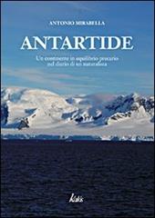 Antartide. Un continente in equilibrio precario nel diario di un naturalista. Ediz. illustrata