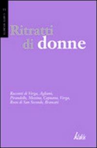 Ritratti di donne - Luigi Capuana, Giovanni Verga, Luigi Pirandello - Libro Kalós 2011, Carte segrete | Libraccio.it