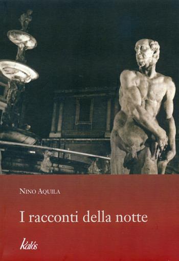 I racconti della notte - Nino Aquila - Libro Kalós 2011 | Libraccio.it