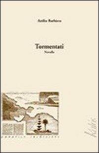 Tormentati - Attilio Barbiera - Libro Kalós 2004, Lunatici inchiostri | Libraccio.it