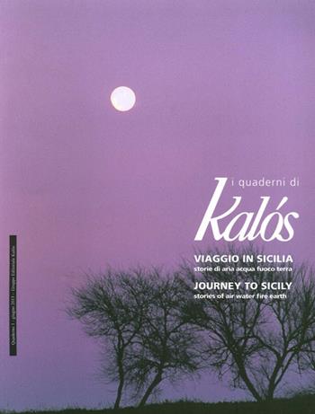 I quaderni di Kàlos (2013). Vol. 1: Viaggio in Sicilia, storie di aria, acqua, fuoco, terra-Journey To Sicily, Stories of Air, Water, Fire, Earth  - Libro Kalós 2013 | Libraccio.it