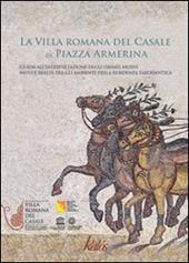 La villa romana del Casale di Piazza Armerina. Guida all'interpretazione degli ornati musivi. Mito e realtà tra gli ambienti delle residenza tardoantica