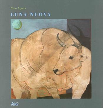 Luna nuova - Nino Aquila - Libro Kalós 2013 | Libraccio.it