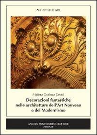 Decorazioni fantastiche nella architetture dell'Art Nouveau e del modernismo - Matteo C. Cresti - Libro Pontecorboli Editore 2010 | Libraccio.it