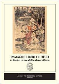 Immagini Liberty e Déco in libri e riviste della Marucelliana. Catalogo della mostra (Firenze) - Marta Zangheri - Libro Pontecorboli Editore 2011 | Libraccio.it