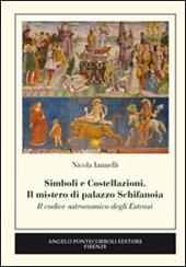 Simboli e costellazioni. Il mistero di palazzo Schifanoia. Il codice astronomico degli Estensi