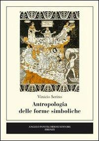 Antropologia delle forme simboliche - Vinicio Serino - Libro Pontecorboli Editore 2012 | Libraccio.it