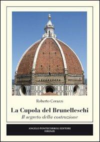 La cupola del Brunelleschi. Il segreto della costruzione. Ediz. illustrata - Roberto Corazzi - Libro Pontecorboli Editore 2013 | Libraccio.it