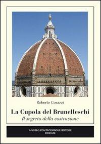 La cupola del Brunelleschi. Il segreto della costruzione. Ediz. illustrata - Roberto Corazzi - Libro Pontecorboli Editore 2013 | Libraccio.it