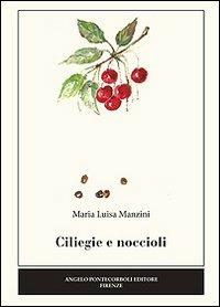 Ciligie e noccioli - Marialuisa Manzini - Libro Pontecorboli Editore 2014 | Libraccio.it