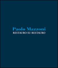 Restauro su restauro - Paolo Mazzoni - Libro Pontecorboli Editore 2014 | Libraccio.it