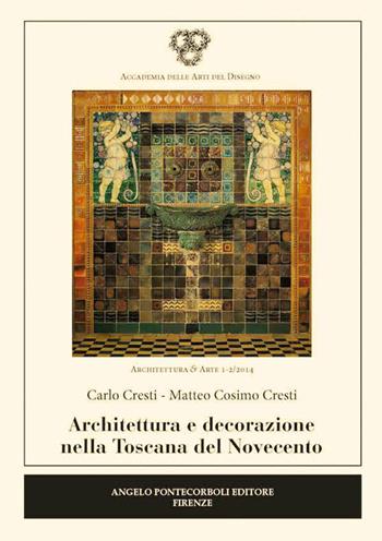 Architettura e decorazione nella Toscana del Novecento - Carlo Cresti, Matteo C. Cresti - Libro Pontecorboli Editore 2014 | Libraccio.it
