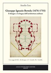 Giuseppe Ignazio Bertola (1676-1755). Il disegno e la lingua dell'architettura militare