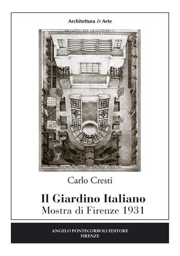 Il giardino italiano. Mostra di Firenze 1931 - Carlo Cresti - Libro Pontecorboli Editore 2016 | Libraccio.it