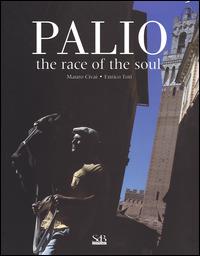 Palio. The race of the soul. Ediz. illustrata - Mauro Civai, Enrico Toti - Libro SeB Editori 2013 | Libraccio.it