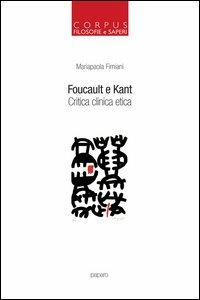 Foucault e Kant. Critica clinica etica - Mariapaola Fimiani - Libro Paparo 2013, Corpus. Filosofie e saperi | Libraccio.it