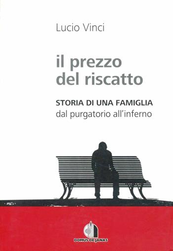 Il prezzo del riscatto. Dal purgatorio all'inferno - Lucio Vinci - Libro Domus de Janas 2010 | Libraccio.it