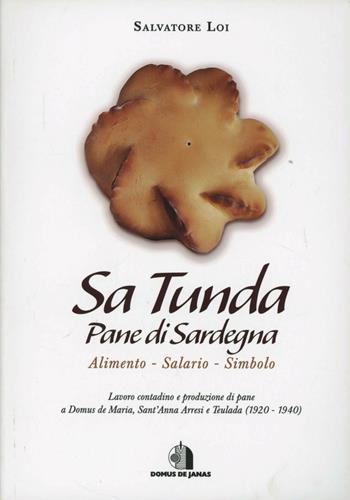 Sa tunda. Pane di Sardegna - Salvatore Loi - Libro Domus de Janas 2011 | Libraccio.it